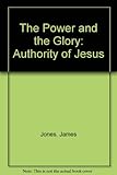 The power and the glory : the authority of Jesus