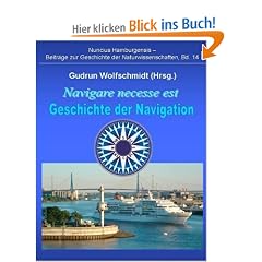 Navigare necesse est - Geschichte der Navigation: Begleitbuch zur Ausstellung 2008/09 in Hamburg und N�rnberg