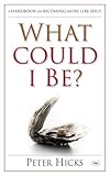What could I be ? : a handbook on becoming more like Jesus