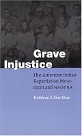 Grave Injustice: The American Indian Repatriation Movement and NAGPRA (Fourth World Rising)