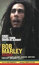 Every Little Thing Gonna Be Alright: The Bob Marley Reader