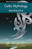 Celtic mythology : the nature and influence of Celtic myth - from Druidism to Arthurian legend