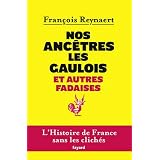 Nos anc�tres les Gaulois et autres fadaisespar Fran�ois Reynaert
