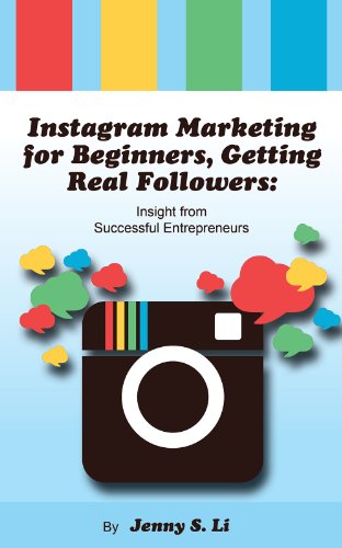 Instagram Marketing for Beginners, Getting Real Followers: Insight from Successful Entrepreneurs