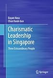 Charismatic leadership in Singapore : three extraordinary people