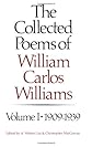 The Collected Poems of William Carlos Williams, Volume 1: 1909-1939