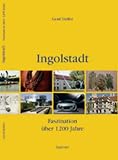 Ingolstadt: Faszination �ber 1200 Jahre
