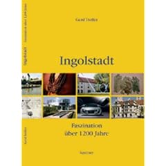 Ingolstadt: Faszination �ber 1200 Jahre