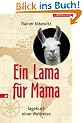 Ein Lama f�r Mama: Tagebuch einer Weltreise