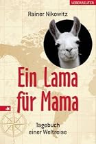 Ein Lama für Mama: Tagebuch einer Weltreise