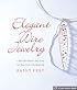 Elegant Wire Jewelry: Contemporary Designs & Creative Techniques (Lark Jewelry Book)