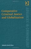 Comparative Criminal Justice and Globalization (Advances in Criminology)