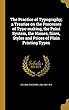 The Practice of Typography; A Treatise on the Processes of Type-Making, the Point System, the Names, Sizes, Styles and Prices of Plain Printing Types