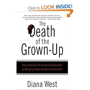 The Death of the Grown-Up: How America's Arrested Development Is Bringing Down Western Civilization Diana West
