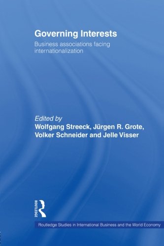 Governing Interests: Business Associations Facing Internationalism (Routledge Studies in International Business and the World Economy)