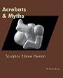 Acrobats & Myths: The Sculptor Elaine Hyman