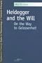 Heidegger and the Will: On the Way to Gelassenheit (Northwestern University Studies in Phenomenology & Existential Philosophy)