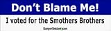 Don't Blame Me I Voted For The Smothers Brothers - Refrigerator Magnets 7x2 in