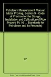 Petroleum measurement manual. Pt.10, Meter proving. Section 3, Code of practice for the design, installation and calibration of pipe provers