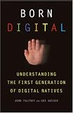 Born Digital: Understanding the First Generation of Digital Natives