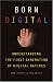 Born Digital: Understanding the First Generation of Digital Natives