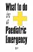 What to do in a Paediatric Emergency