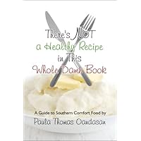 There's Not a Healthy Recipe in This Whole Damn Book: A Guide to Southern Comfort Food