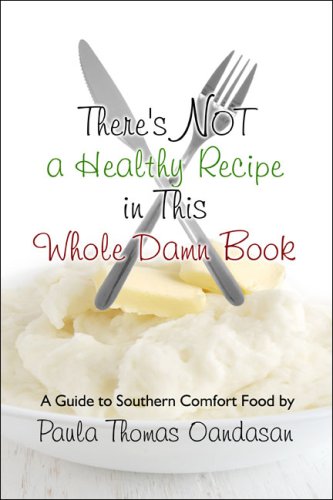 There's Not a Healthy Recipe in This Whole Damn Book: A Guide to Southern Comfort Food