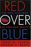 Red Over Blue: The 2004 Elections and American Politics