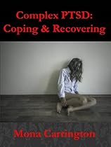 Complex PTSD: Coping & Recovering: (Surviving C-PTSD, Complex Post Traumatic Stress Disorder, PTSD, Emotional Abuse of Narcissists, Narcissistic Personality Disorder)