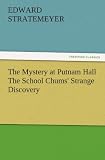 The Mystery at Putnam Hall The School Chums' Strange Discovery