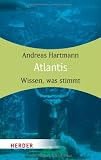 Atlantis: Wissen, was stimmt (HERDER spektrum) - Andreas Hartmann