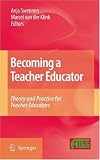 Becoming a teacher educator : theory and practice for teacher educators