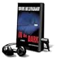 In the Dark [With Earbuds] (Playaway Adult Fiction)