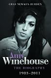 Amy Winehouse 1983 - 2011: The Biography