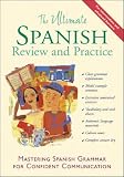 The Ultimate Spanish Review and Practice: Mastering Spanish Grammar for Confident Communication (Uitimate Review and Reference Series)