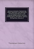 Produkt-Bild: Censura Literaria: Containing Titles, Abstracts, and Opinions of Old English Books, with Original Disquisitions, Articles of Biography, and Other Literary Antiquities, Volume 4