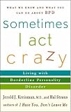 Sometimes I Act Crazy: Living with Borderline Personality Disorder