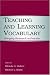 Teaching and Learning Vocabulary: Bringing Research to Practice