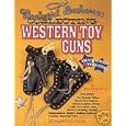 Backyard Buckaroos, Collecting Western Toy Guns by Jim Schleyer