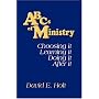 ABC's of Ministry: Choosing it - Learning it - Doi&hellip by David E. Holt