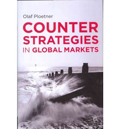 [(Counter Strategies in Global Markets: Response and Defense )] [Author: Olaf Plötner] [Jan-2012]