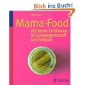 Mama-Food: die beste Ern�hrung in Schwangerschaft und Stillzeit