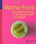 Mama-Food: die beste Ern�hrung in Schwangerschaft und Stillzeit