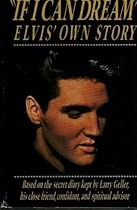 If I Can Dream: Elvis' Own Story If I Can Dream: Elvis' Own Story