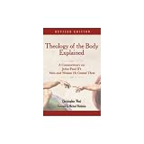 Theology of the Body Explained: A Commentary on John Paul II s OMan and Woman He Created Them 