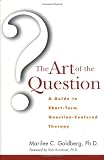 The Art of the Question: A Guide to Short-Term Question-Centered Therapy (Wiley Series in Couples and Family Dynamics and Treatment)