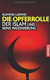 Die Opferrolle: Der Islam und seine Inszenierung - Klemens Ludwig