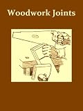 Woodwork Joints, How They Are Set Out, How Made and Where Used [Illustrated]