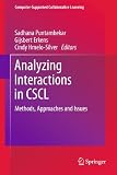 Analyzing Interactions in CSCL: Methods, Approaches and Issues (Computer-Supported Collaborative Learning Series) Analyzing Interactions in CSCL: Methods, Approaches and Issues (Computer-Supported Collaborative Learning Series)